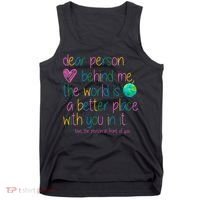Dear Person Behind Me The World Is A Better Place With You Tank Top thumb 0