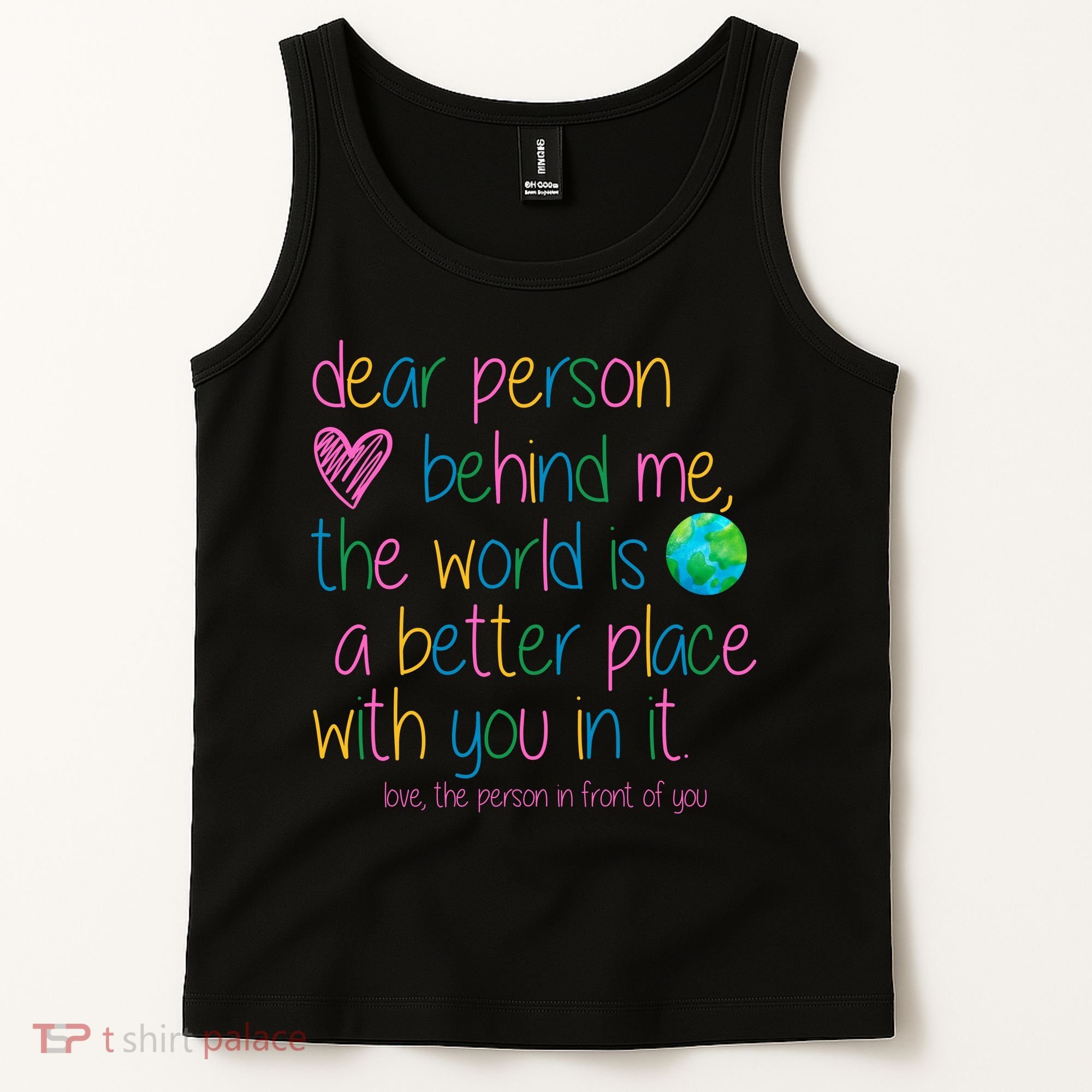 Dear Person Behind Me The World Is A Better Place With You Tank Top