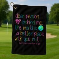 Dear Person Behind Me The World Is A Better Place With You Golf Towel thumb 1