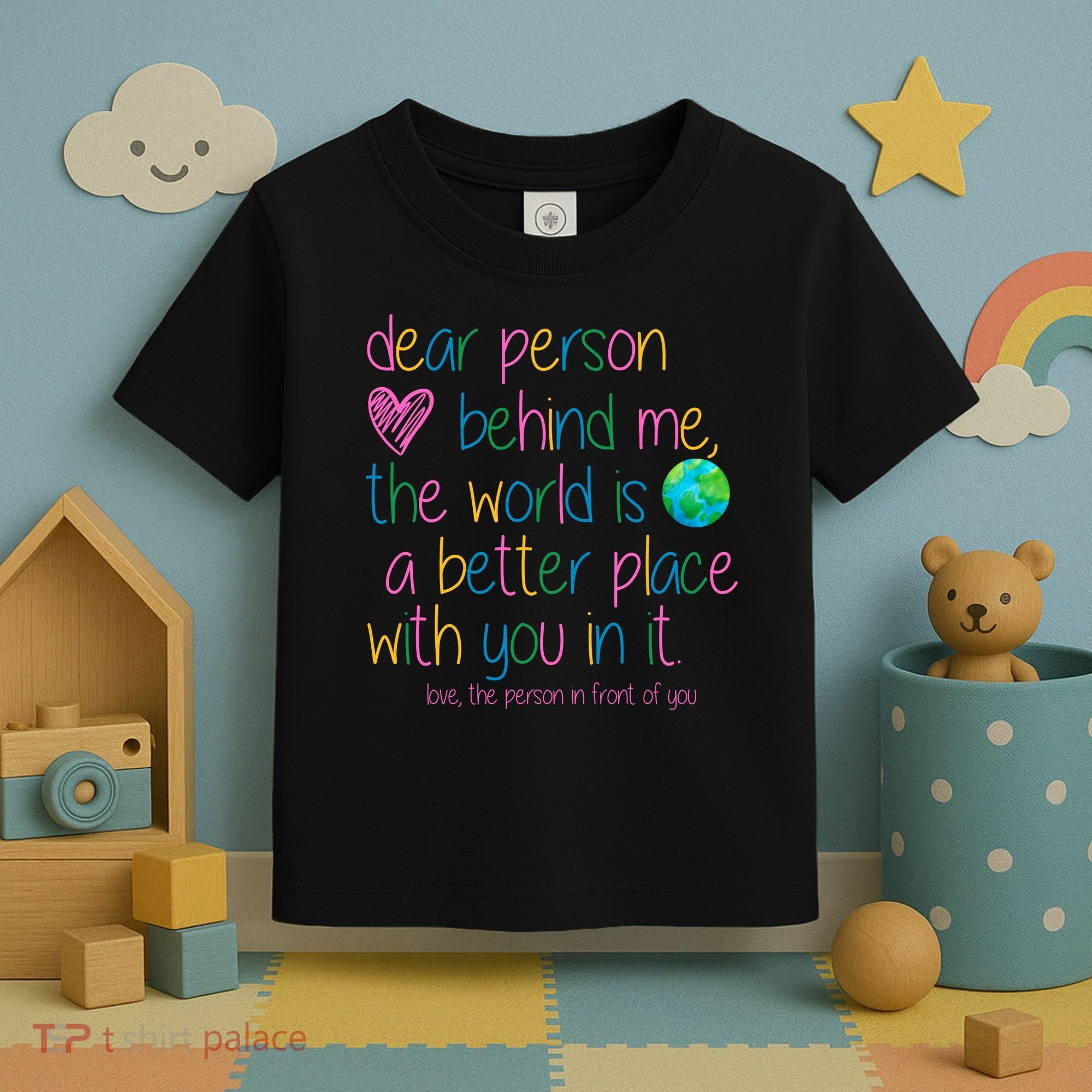 Dear Person Behind Me The World Is A Better Place With You Toddler T-Shirt