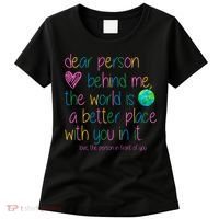 Dear Person Behind Me The World Is A Better Place With You Women's T-Shirt thumb 0