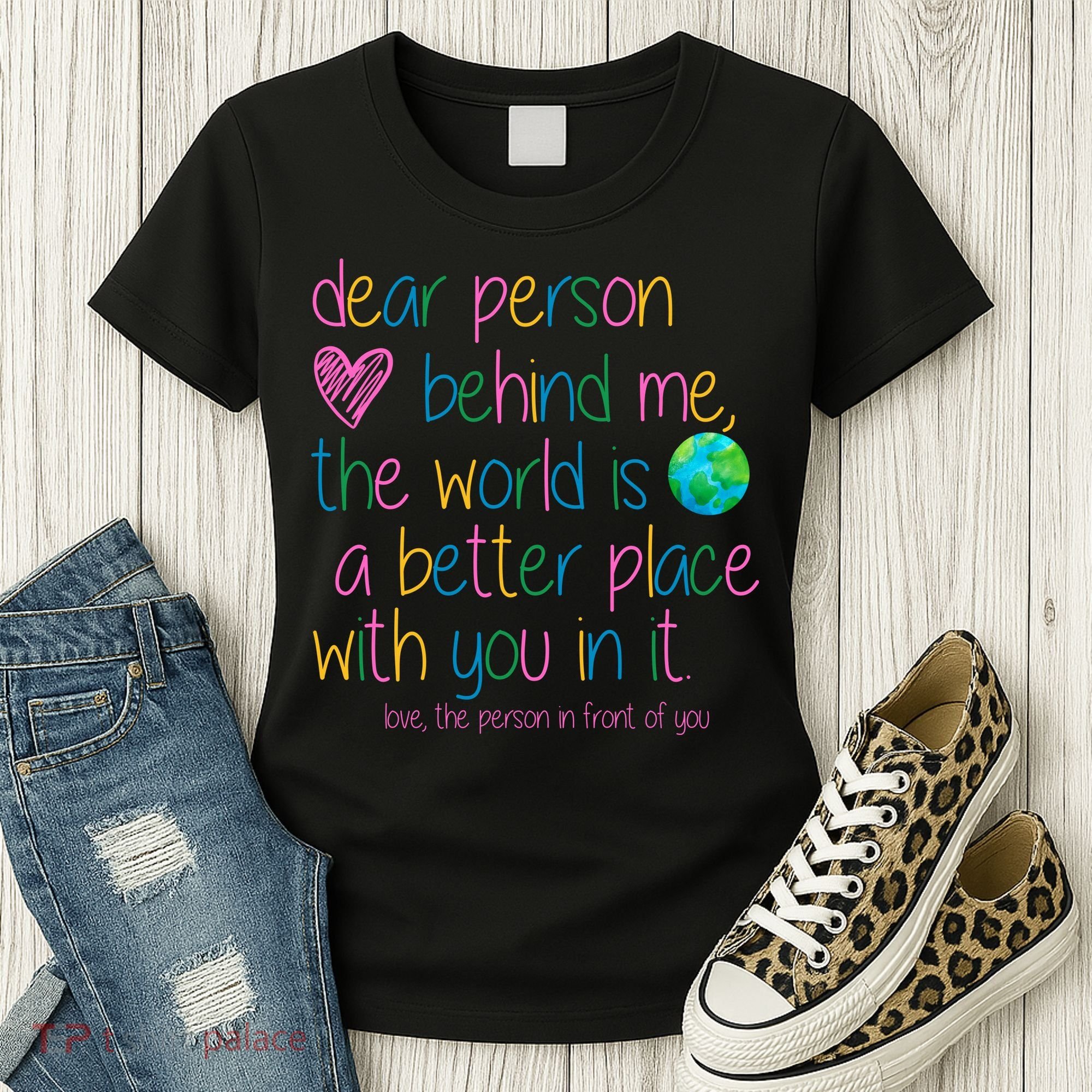 Dear Person Behind Me The World Is A Better Place With You Women's T-Shirt