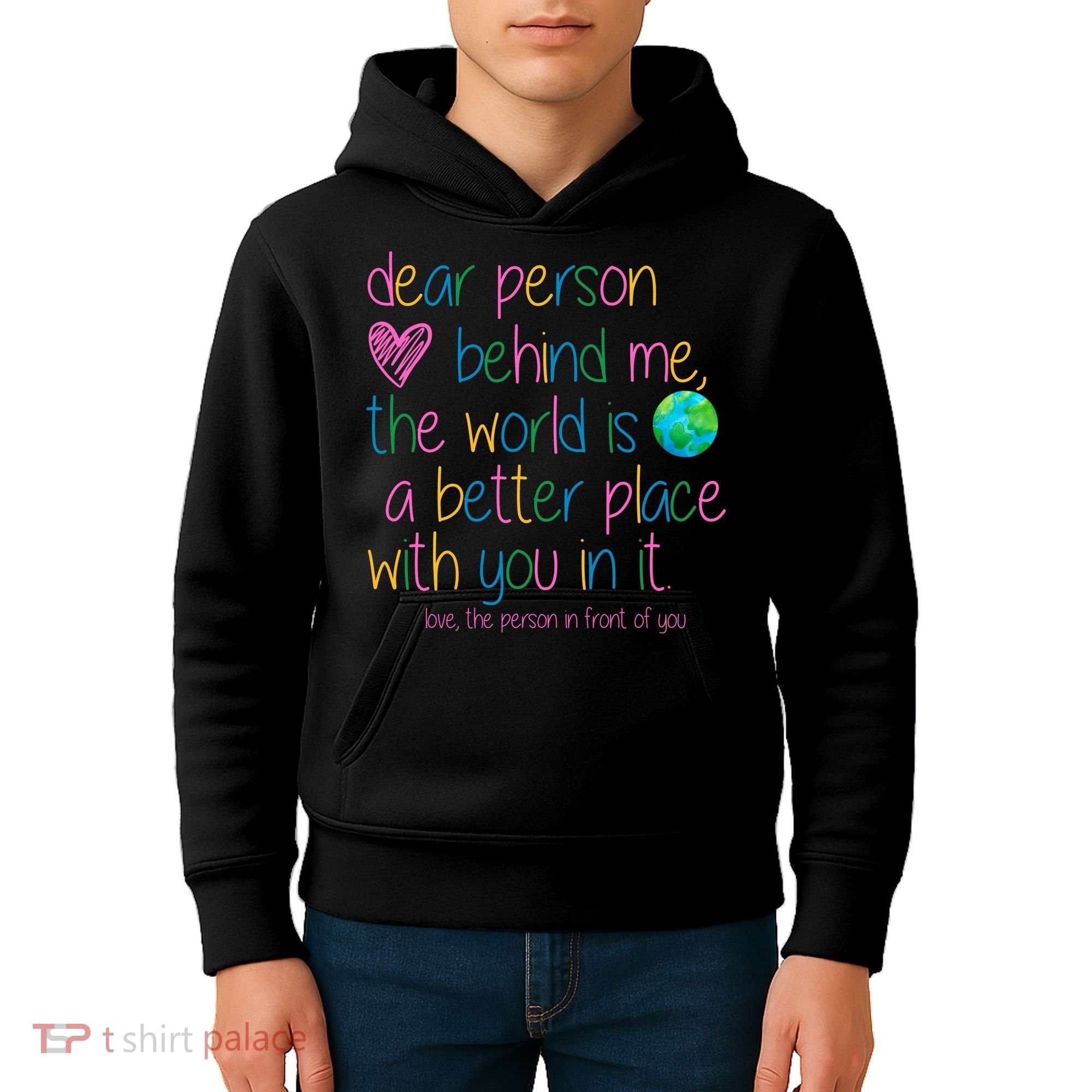 Dear Person Behind Me The World Is A Better Place With You Kids Hoodie