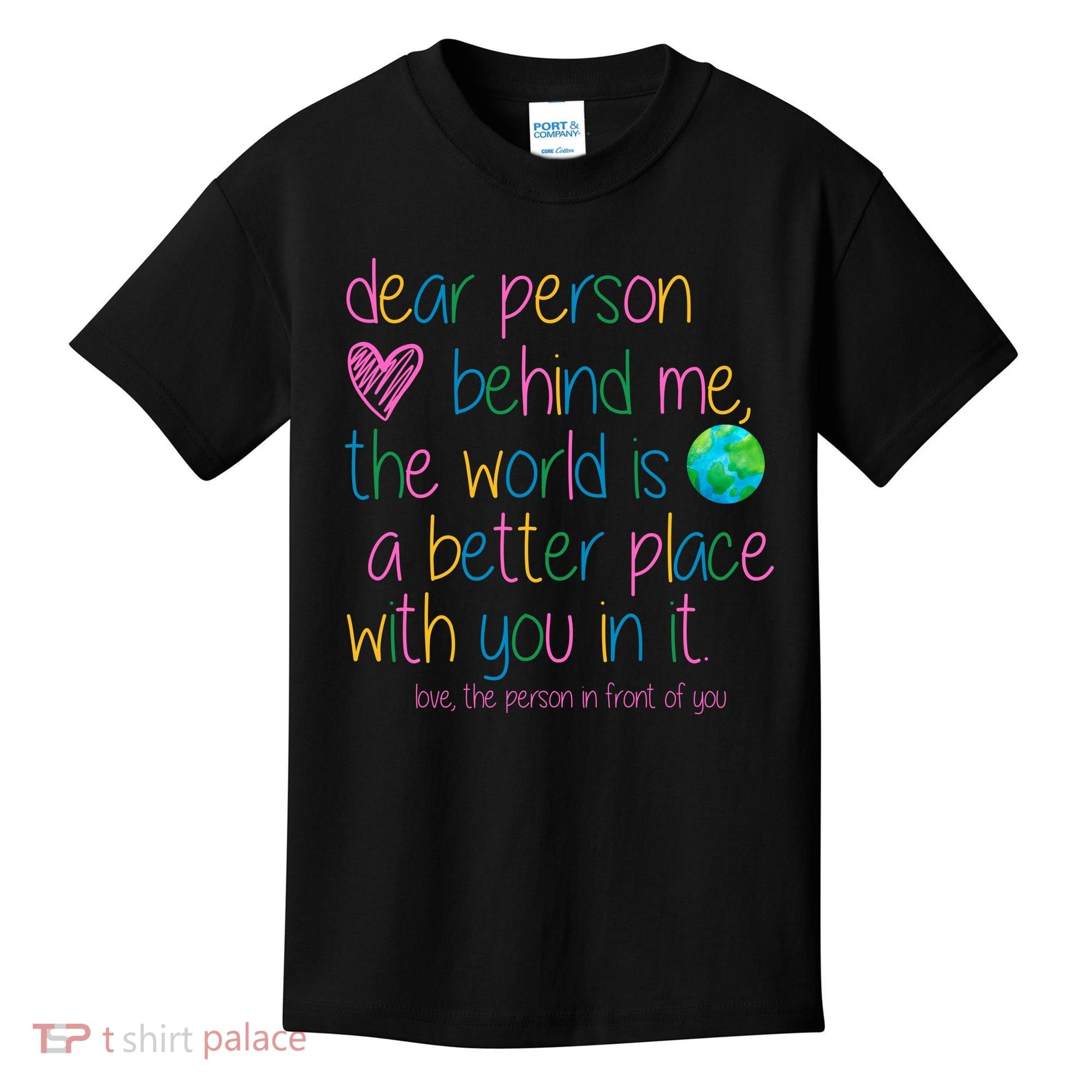 Dear Person Behind Me The World Is A Better Place With You Kids T-Shirt