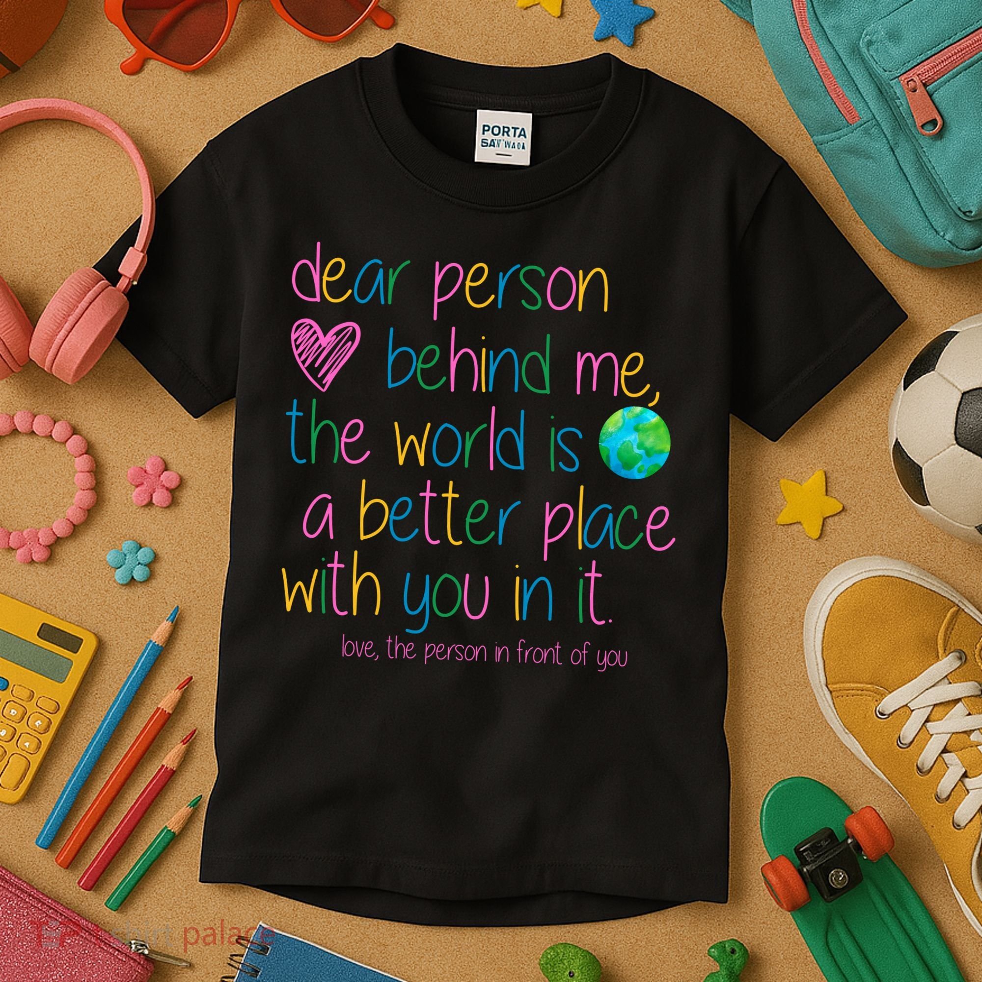 Dear Person Behind Me The World Is A Better Place With You Kids T-Shirt