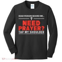 Dear Person Behind Me Need Prayer Tap My Shoulder Gift Kids Long Sleeve Shirt thumb 0