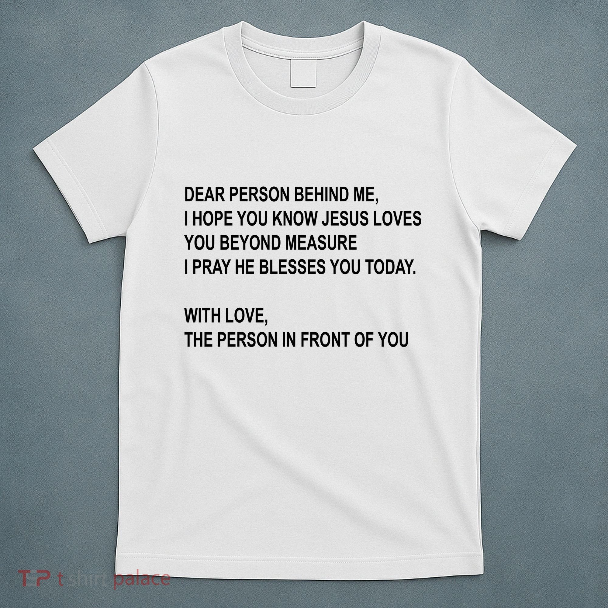 Dear Person Behind Me I Hope You Know Jesus Loves You Quote T-Shirt