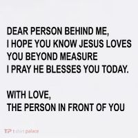 Dear Person Behind Me I Hope You Know Jesus Loves You Quote T-Shirt thumb 7