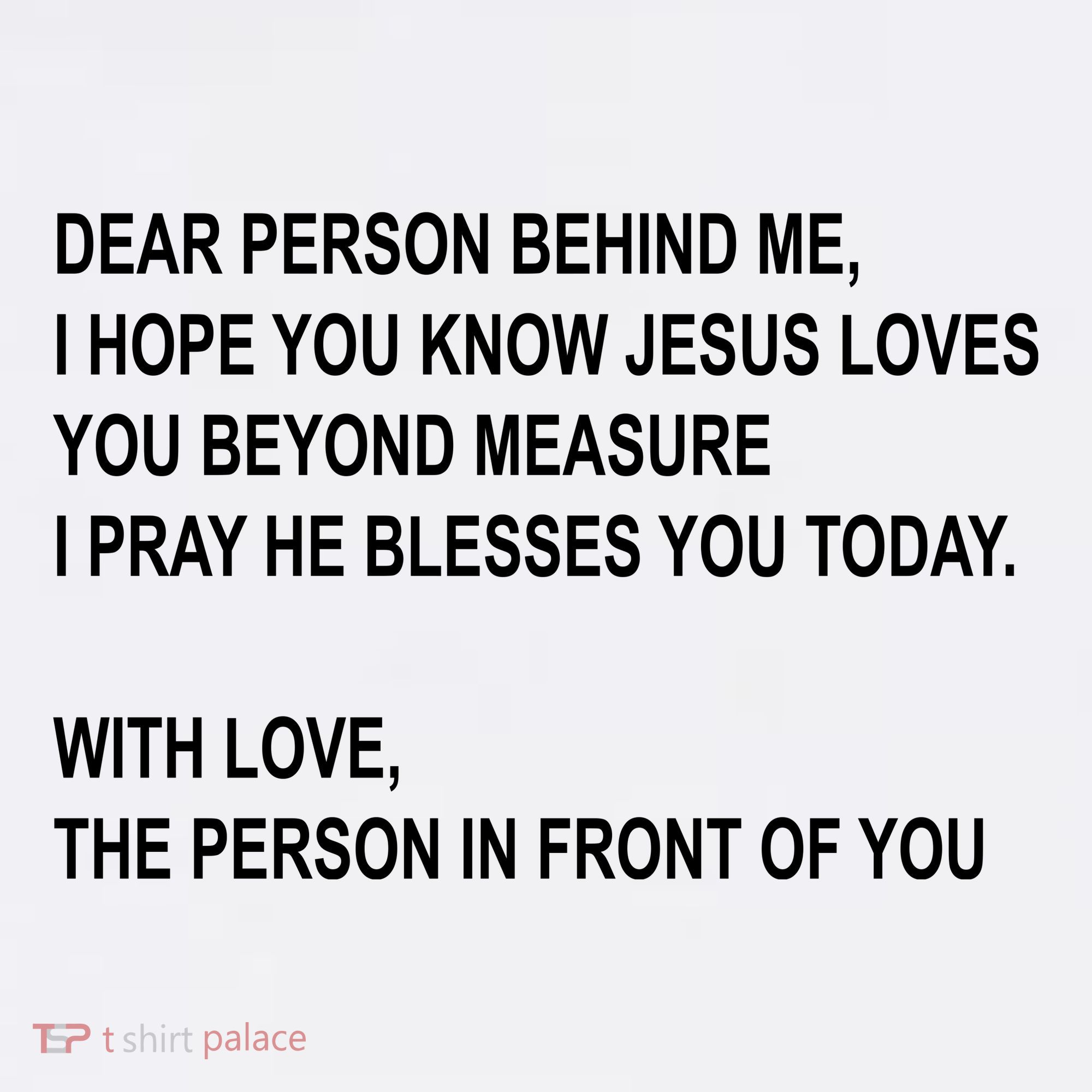 Dear Person Behind Me I Hope You Know Jesus Loves You Quote T-Shirt