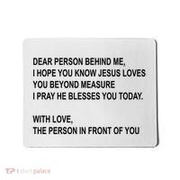 Dear Person Behind Me I Hope You Know Jesus Loves You Quote Mousepad thumb 0