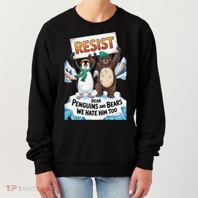 DEAR PENGUINS BEARS WE HATE HIM TOO NO TARIFFS RESIST Women's Sweatshirt