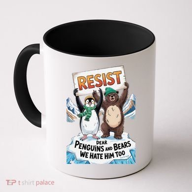 DEAR PENGUINS BEARS WE HATE HIM TOO NO TARIFFS RESIST Coffee Mug