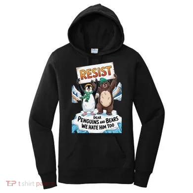 DEAR PENGUINS BEARS WE HATE HIM TOO NO TARIFFS RESIST Women's Hoodie