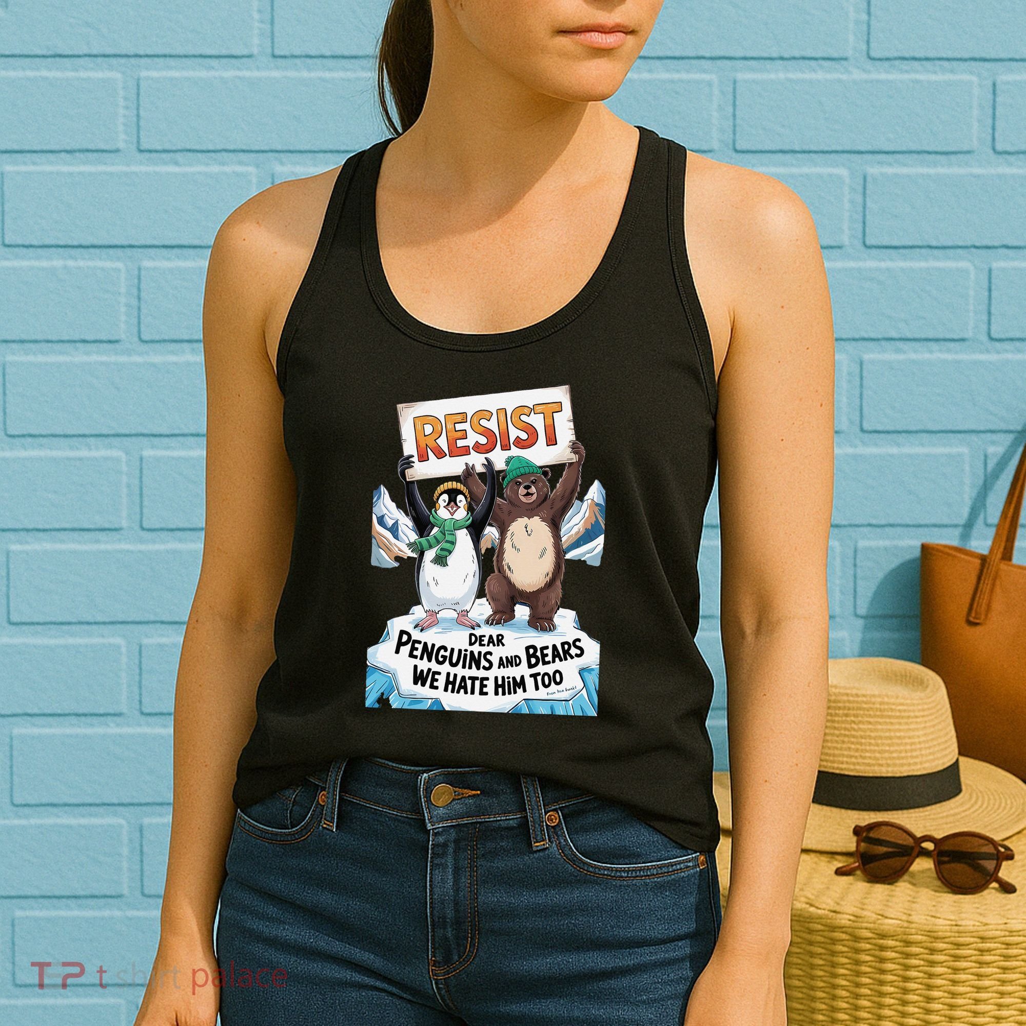 DEAR PENGUINS BEARS WE HATE HIM TOO NO TARIFFS RESIST Women's Tank Top