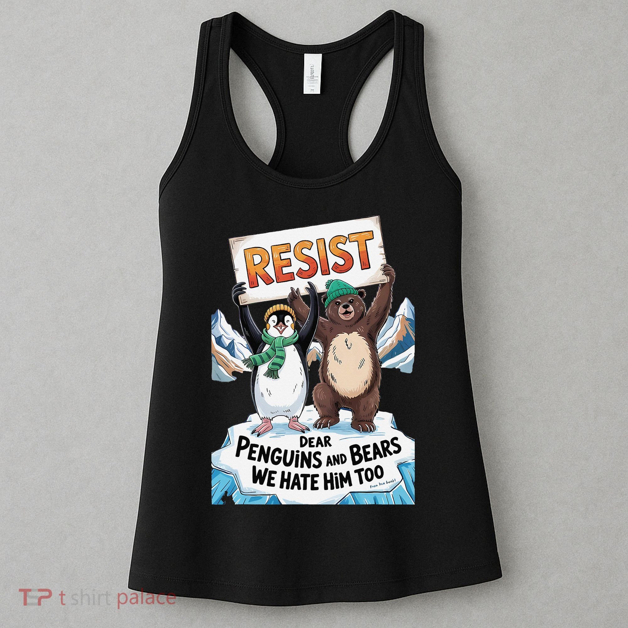 DEAR PENGUINS BEARS WE HATE HIM TOO NO TARIFFS RESIST Women's Tank Top