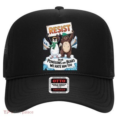 DEAR PENGUINS BEARS WE HATE HIM TOO NO TARIFFS RESIST Hat