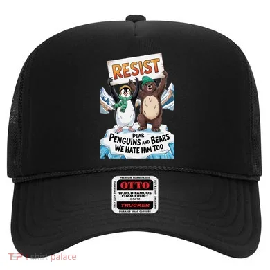 DEAR PENGUINS BEARS WE HATE HIM TOO NO TARIFFS RESIST Hat