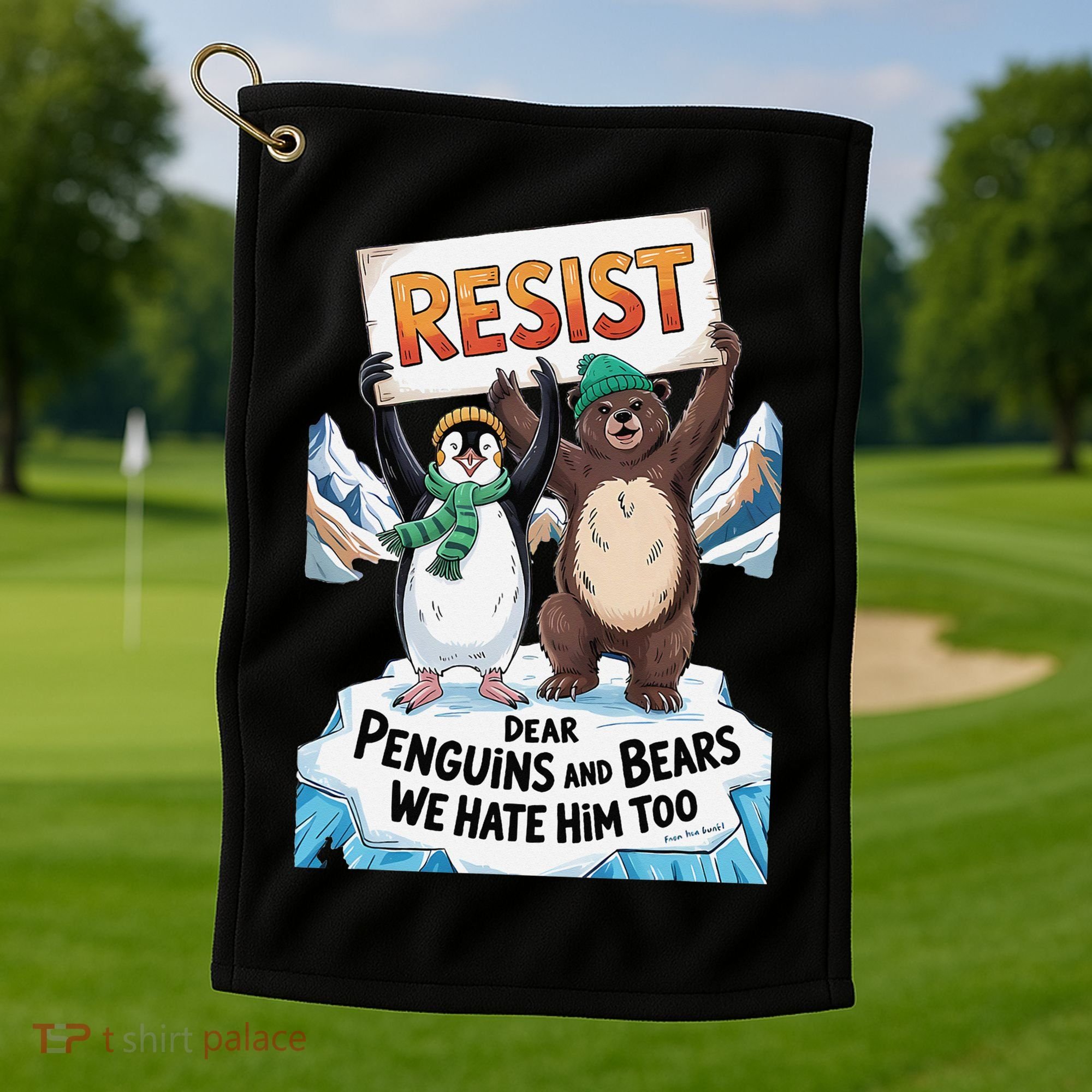 DEAR PENGUINS BEARS WE HATE HIM TOO NO TARIFFS RESIST Golf Towel