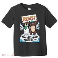 DEAR PENGUINS BEARS WE HATE HIM TOO NO TARIFFS RESIST Toddler T-Shirt thumb 0