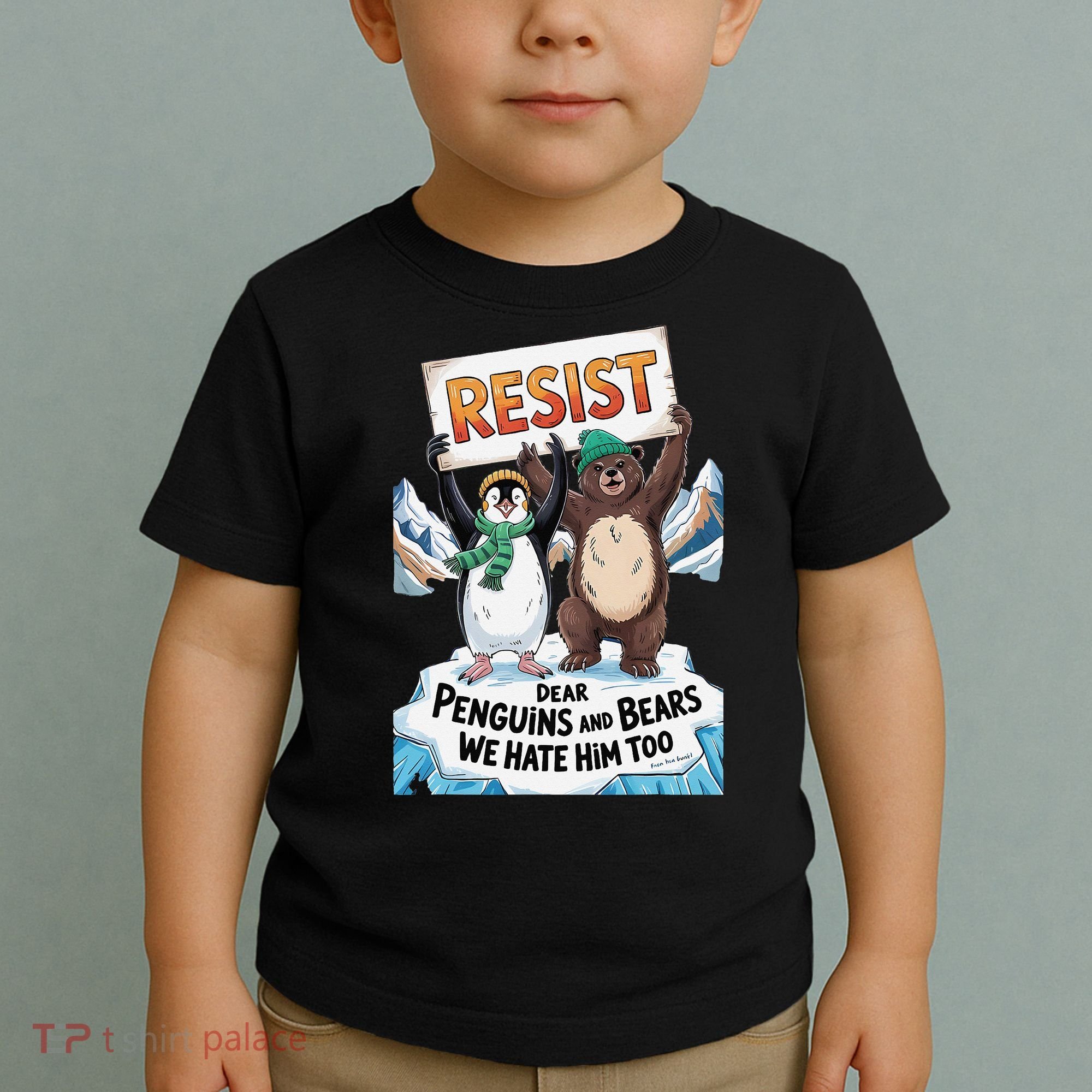 DEAR PENGUINS BEARS WE HATE HIM TOO NO TARIFFS RESIST Toddler T-Shirt