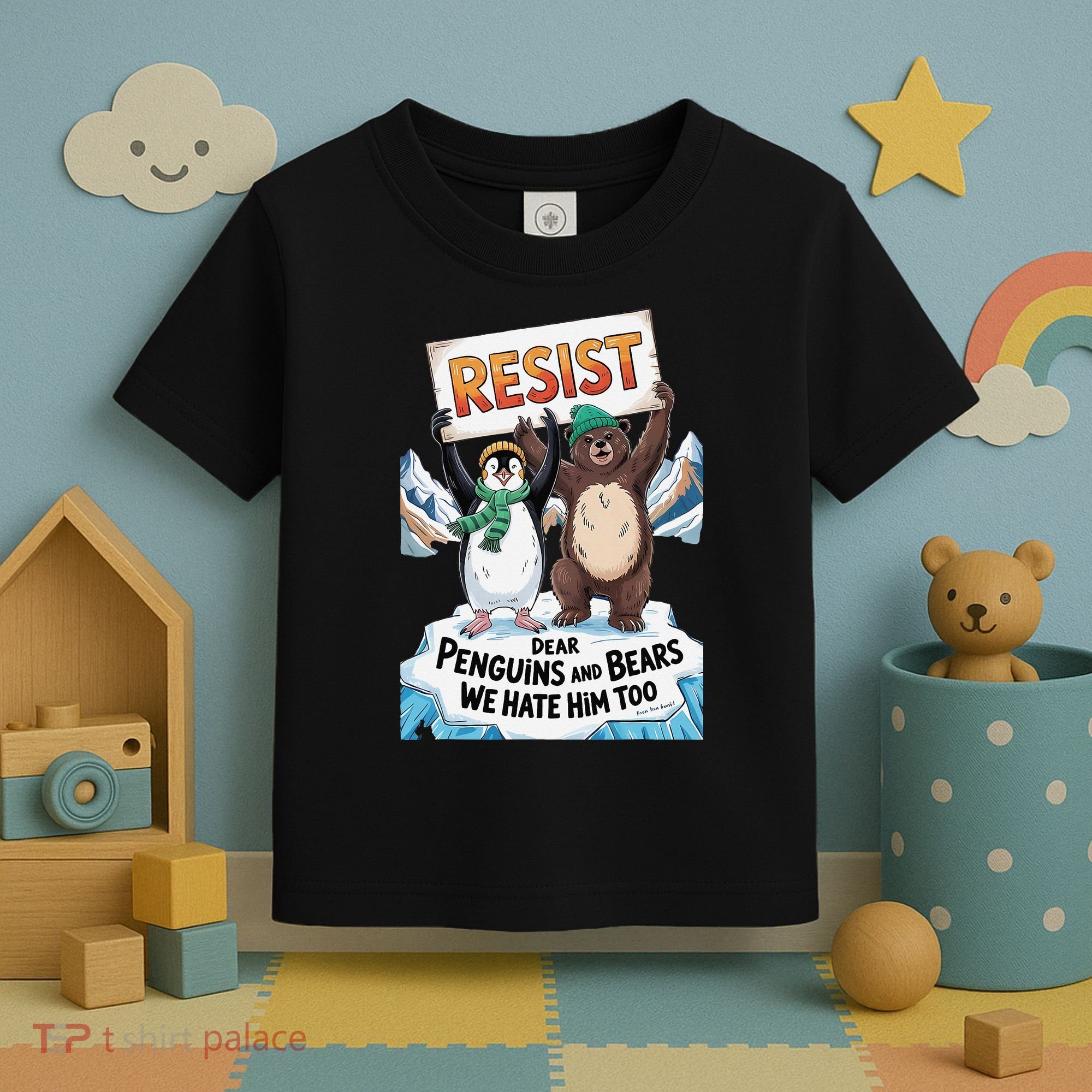 DEAR PENGUINS BEARS WE HATE HIM TOO NO TARIFFS RESIST Toddler T-Shirt