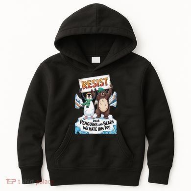 DEAR PENGUINS BEARS WE HATE HIM TOO NO TARIFFS RESIST Kids Hoodie