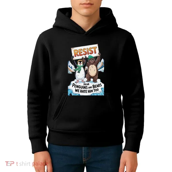 DEAR PENGUINS BEARS WE HATE HIM TOO NO TARIFFS RESIST Kids Hoodie
