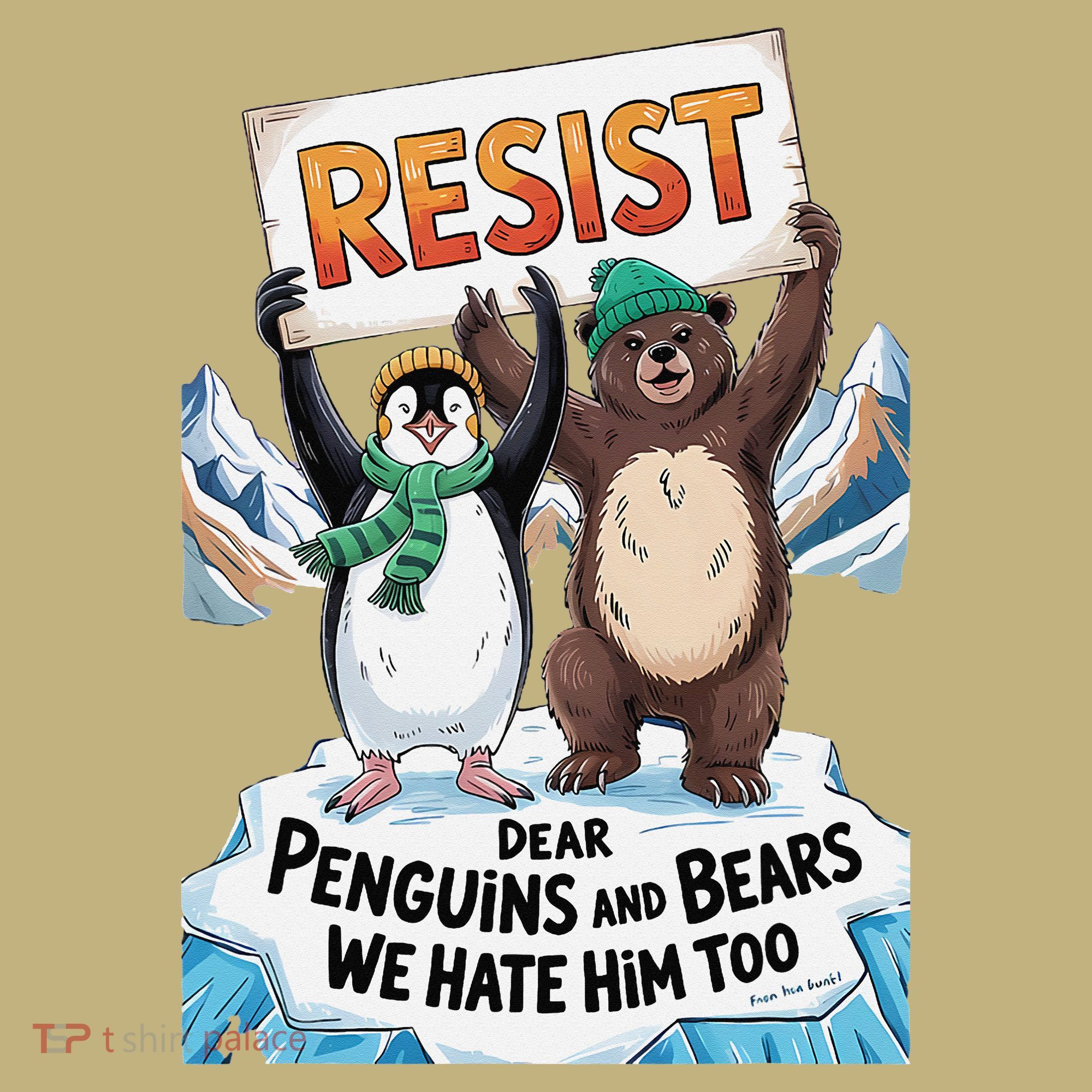DEAR PENGUINS BEARS WE HATE HIM TOO NO TARIFFS RESIST Sweatshirt