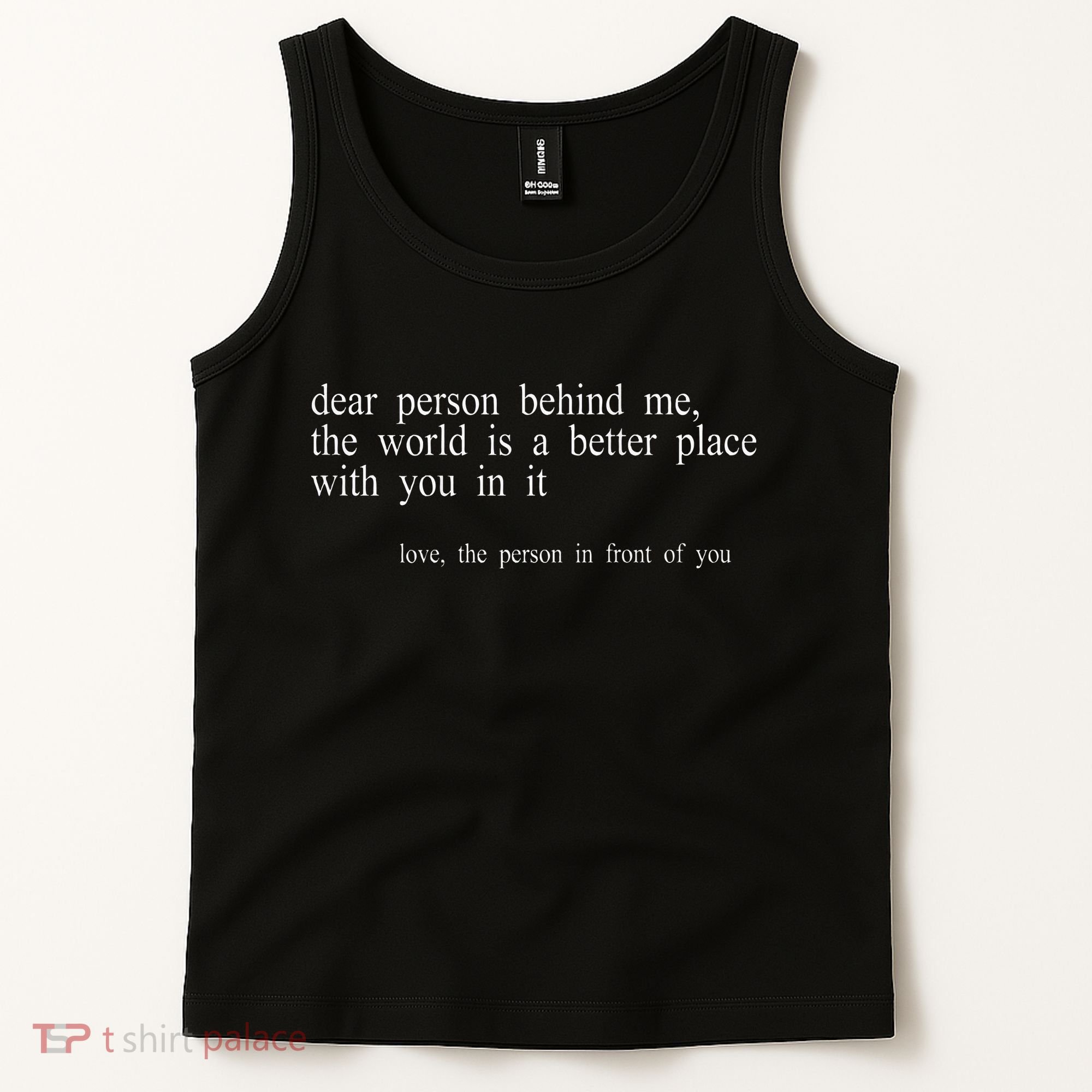 Dear Person Behind Me The World Is A Better Place With You Tank Top
