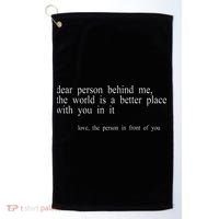 Dear Person Behind Me The World Is A Better Place With You Golf Towel thumb 0