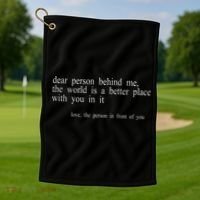 Dear Person Behind Me The World Is A Better Place With You Golf Towel thumb 1