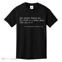 Dear Person Behind Me The World Is A Better Place With You Kids T-Shirt thumb 0