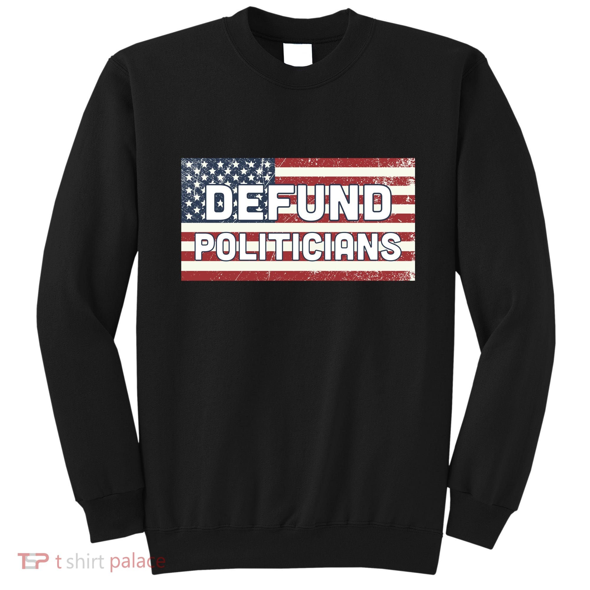 Defund Politicians Sweatshirt