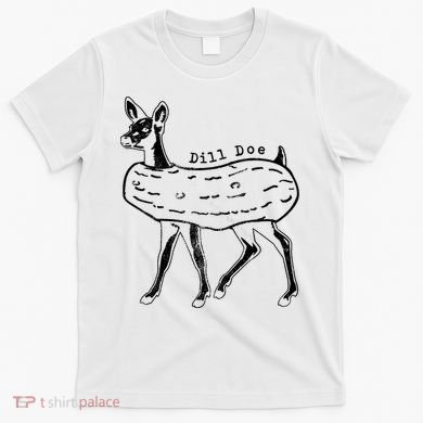 Dill Pickle Dill Doe T-Shirt