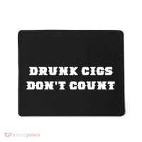 Drunk People Doing Things Drunk Cigs DonT Count Mousepad thumb 0