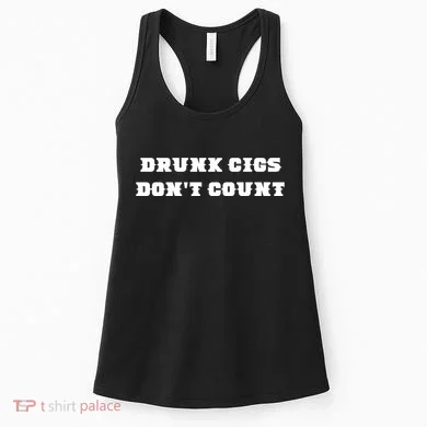 Drunk People Doing Things Drunk Cigs DonT Count Women's Tank Top