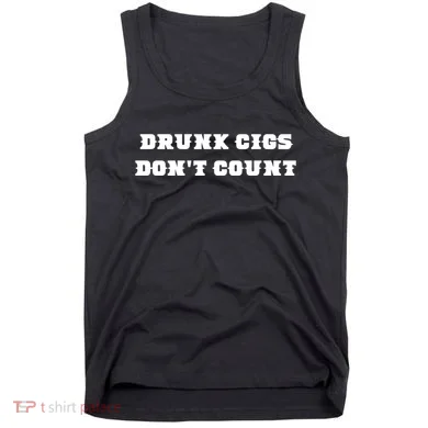 Drunk People Doing Things Drunk Cigs DonT Count Tank Top