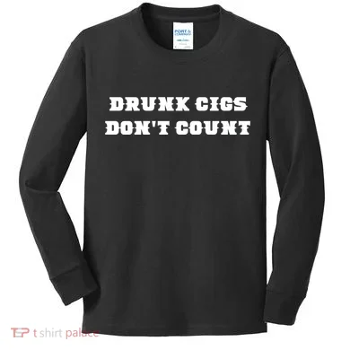 Drunk People Doing Things Drunk Cigs DonT Count Kids Long Sleeve Shirt