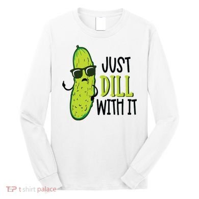 Dill Pickle Dill With It Deal With It Long Sleeve Shirt
