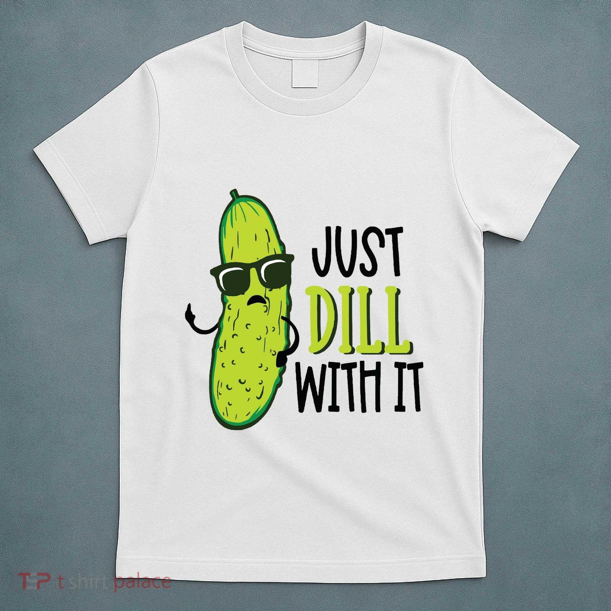 Dill Pickle Dill With It Deal With It T-Shirt