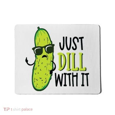 Dill Pickle Dill With It Deal With It Mousepad