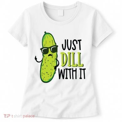 Dill Pickle Dill With It Deal With It Women's T-Shirt