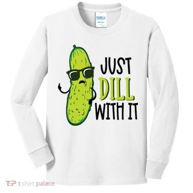 Dill Pickle Dill With It Deal With It Kids Long Sleeve Shirt