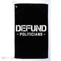 Defund Politicians Defund The Government Golf Towel thumb 0