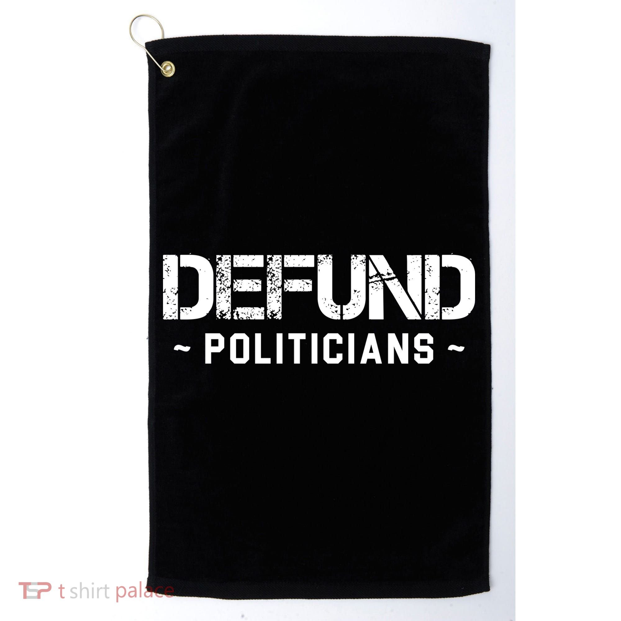 Defund Politicians Defund The Government Golf Towel