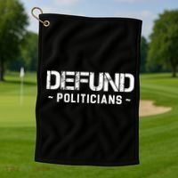 Defund Politicians Defund The Government Golf Towel thumb 1