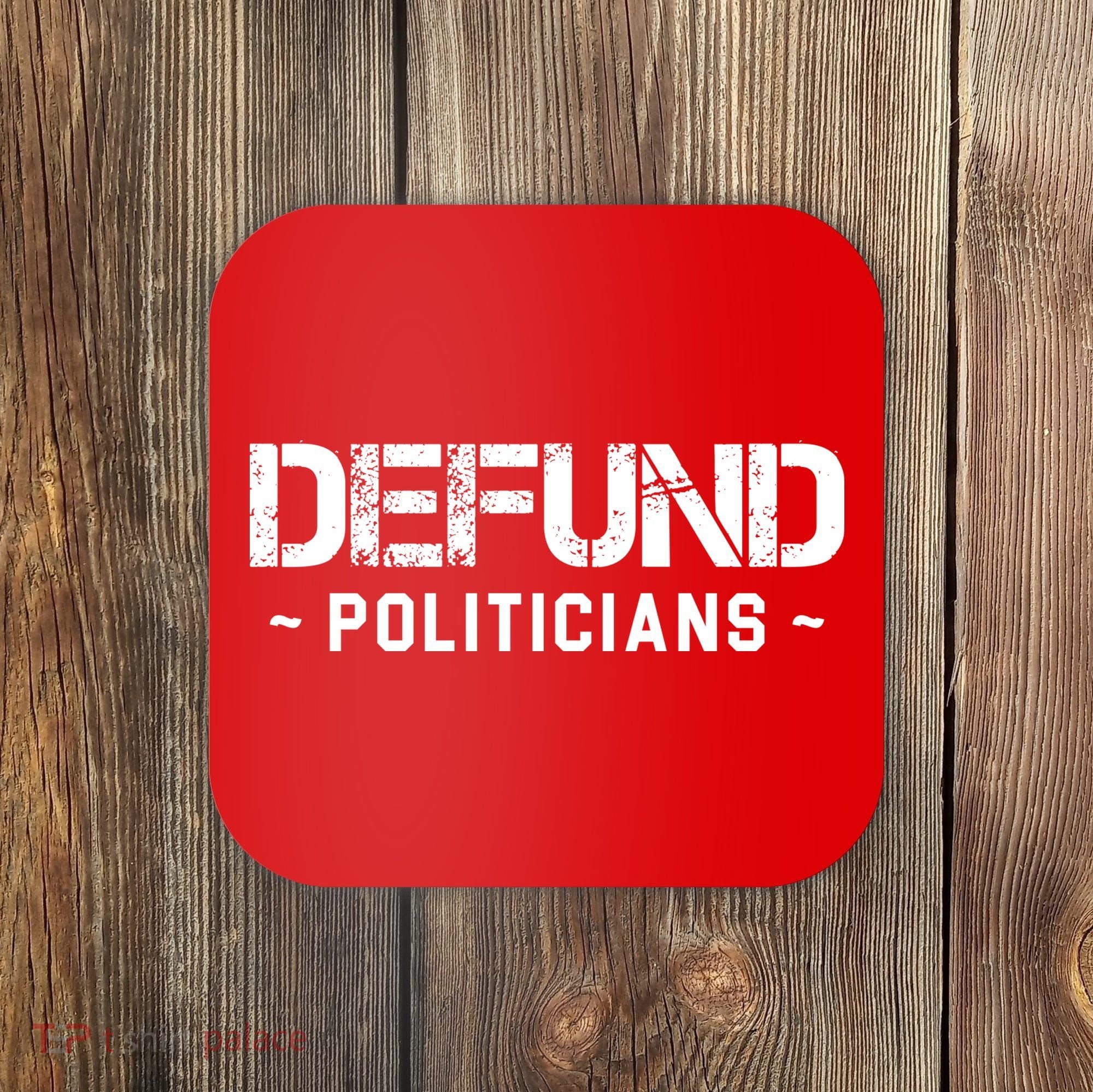 Defund Politicians Defund The Government Coaster