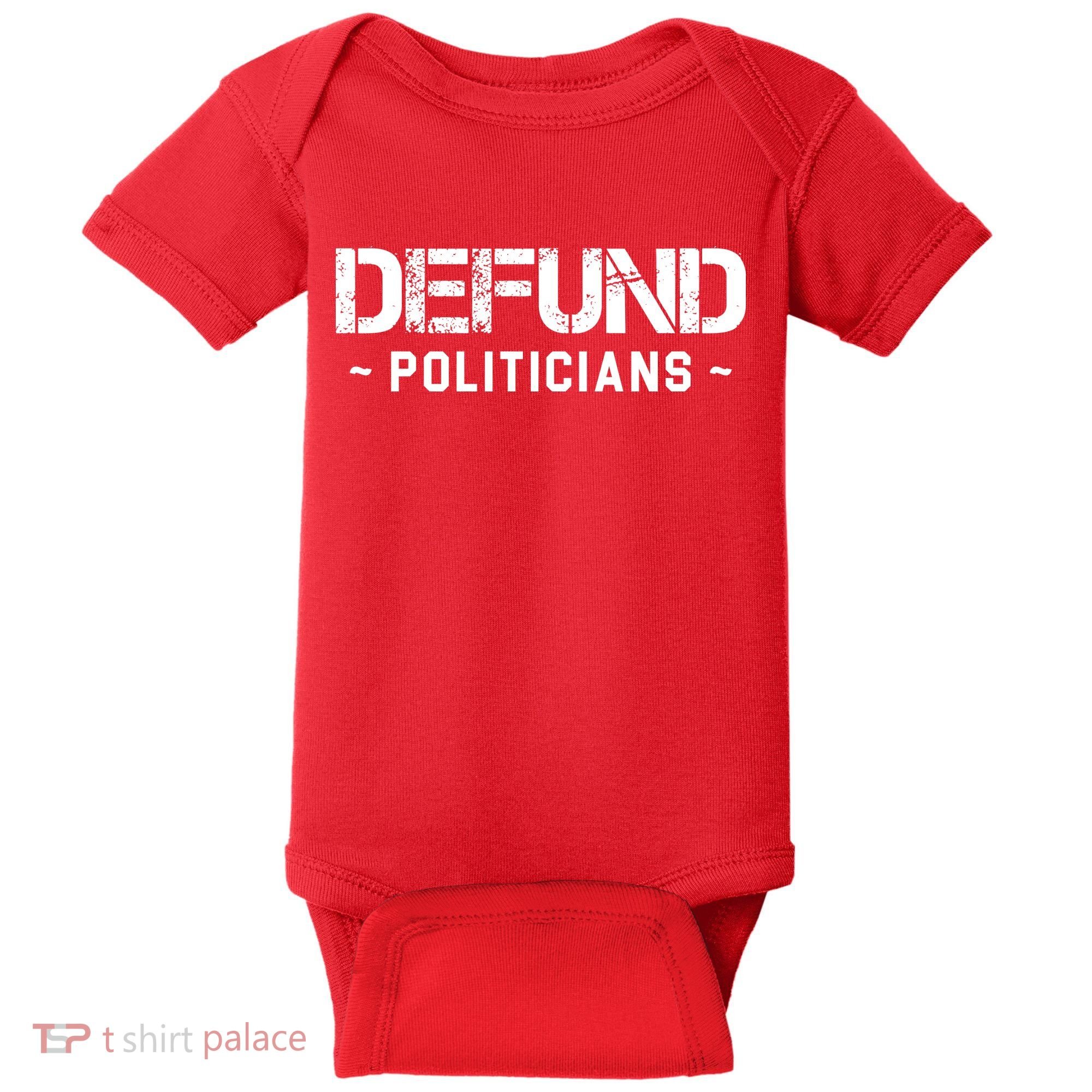 Defund Politicians Defund The Government Baby Bodysuit