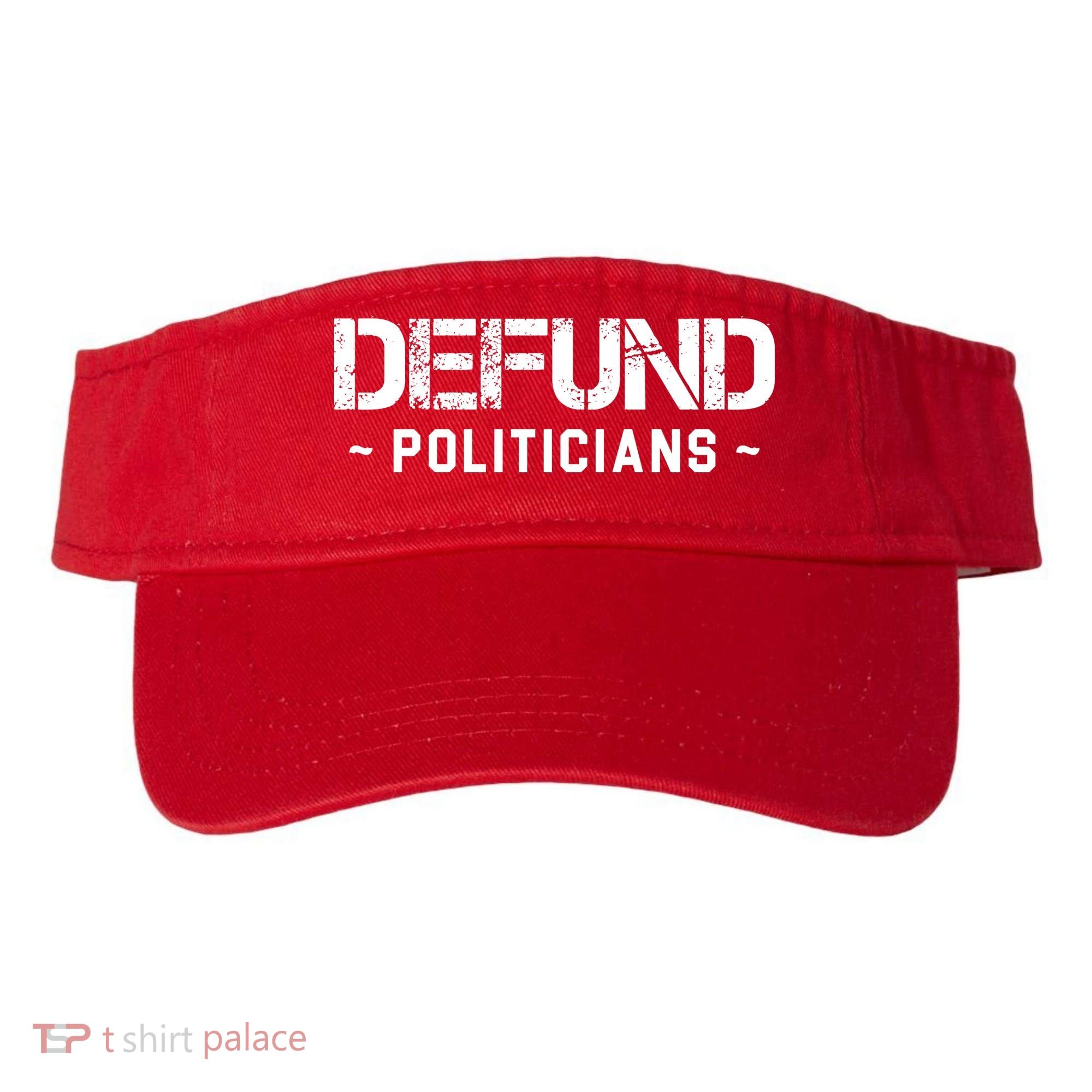 Defund Politicians Defund The Government Visor