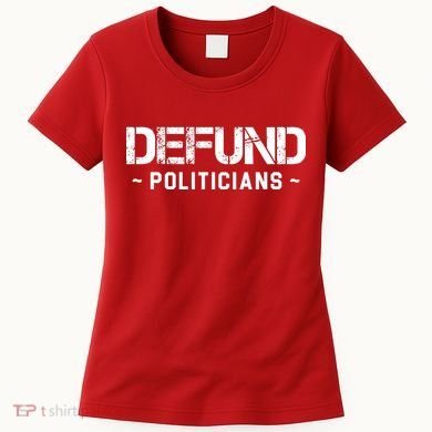 Defund Politicians Defund The Government Women's T-Shirt